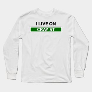 I live on Cray St Long Sleeve T-Shirt